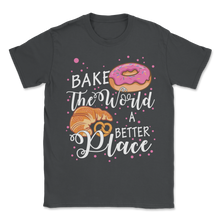 Load image into Gallery viewer, Bake The World A Better Place Baking Pun Pastry Donuts Unisex T-Shirt