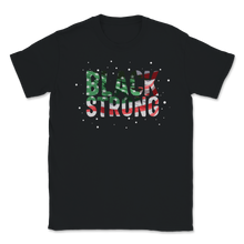Load image into Gallery viewer, Black Strong History Slavery Freedom Equality Quote Unisex T-Shirt