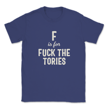 Load image into Gallery viewer, F is for Fuck The Tories Boris Election Funny Anti Unisex T-Shirt