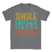 Load image into Gallery viewer, Single Lives Matter Vintage Singles Awareness Day Anti Unisex T-Shirt