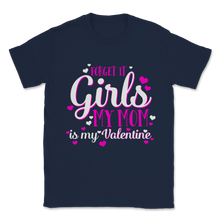 Load image into Gallery viewer, My Mom is My Valentine Forget It Girls Family Mother Unisex T-Shirt