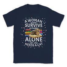 Load image into Gallery viewer, A Woman Cannot Survive On Books Only She Also Needs A Unisex T-Shirt