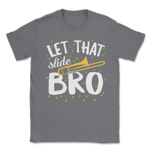Load image into Gallery viewer, Let That Slide Bro Trombone Music Marching Band Unisex T-Shirt