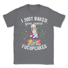 Load image into Gallery viewer, Cupcake Cake I Just Baked You Shut Of Fucupcakes Food Unisex T-Shirt