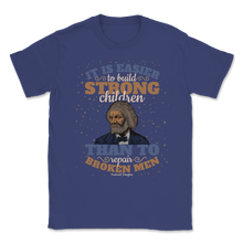 Load image into Gallery viewer, Frederick Douglass Quote It Is Easier To Build Strong Unisex T-Shirt