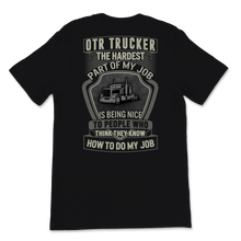 Load image into Gallery viewer, OTR Trucker The Hardest Part Of My Job Truck Driver Unisex T-Shirt