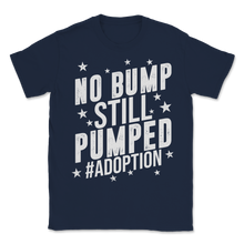 Load image into Gallery viewer, No Bump Still Pumped Adoption Hashtag Gym Workout Unisex T-Shirt