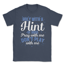 Load image into Gallery viewer, Holy with Hint of Hood Pray Do not Play Amen Love Unisex T-Shirt