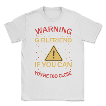 Load image into Gallery viewer, Warning Crazy Girlfriend Property If You Can Read This Unisex T-Shirt