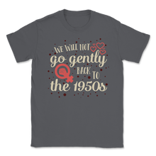 Load image into Gallery viewer, We Will Not Go Gentle Back to 1950 s Women March Unisex T-Shirt