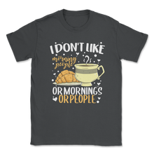 Load image into Gallery viewer, Don't Like Morning People Or Morning Or People Lazy Unisex T-Shirt