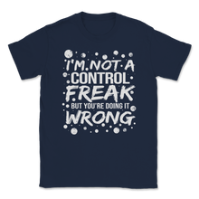 Load image into Gallery viewer, I'm Not a Control Freak But You're Doing it Wrong Mom Unisex T-Shirt