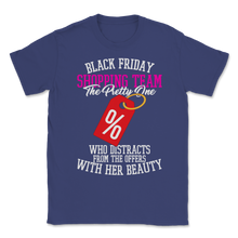 Load image into Gallery viewer, Black Friday Shopping Team The Pretty One Who Unisex T-Shirt