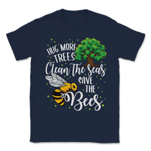 Load image into Gallery viewer, Bees Hug More Trees Clean Our Seas Save The Bees Unisex T-Shirt
