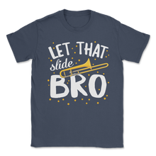 Load image into Gallery viewer, Let That Slide Bro Trombone Music Marching Band Unisex T-Shirt