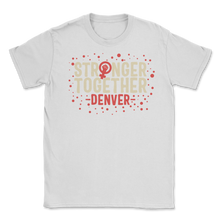 Load image into Gallery viewer, Stronger Together Denver Colorado Women Rights March Unisex T-Shirt