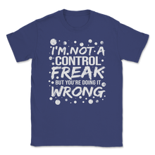 Load image into Gallery viewer, I'm Not a Control Freak But You're Doing it Wrong Mom Unisex T-Shirt