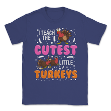 Load image into Gallery viewer, I Teach the Cutest Little Turkeys Fall Thanksgiving Unisex T-Shirt