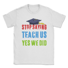 Load image into Gallery viewer, Stop Saying Didn't Teach School Talking Elementary Unisex T-Shirt