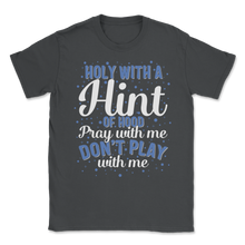Load image into Gallery viewer, Holy with Hint of Hood Pray Do not Play Amen Love Unisex T-Shirt