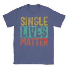 Load image into Gallery viewer, Single Lives Matter Vintage Singles Awareness Day Anti Unisex T-Shirt
