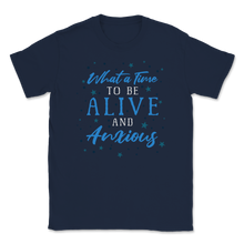Load image into Gallery viewer, What Time To Be Alive Anxious Social Anxiety Unisex T-Shirt