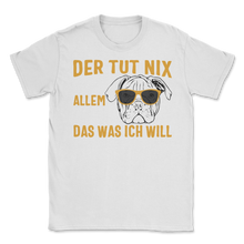 Load image into Gallery viewer, Der Hund Tut Nix Vor Allem Nicht Englische Bulldogge Unisex T-Shirt