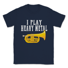 Load image into Gallery viewer, I Play Heavy Metal Baritone Euphonium Marching Band Unisex T-Shirt