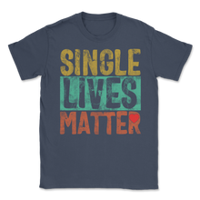 Load image into Gallery viewer, Single Lives Matter Vintage Singles Awareness Day Anti Unisex T-Shirt