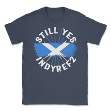 Load image into Gallery viewer, Still Yes IndyRef2 Scotland Flag Scottish Independence Unisex T-Shirt