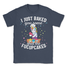 Load image into Gallery viewer, Cupcake Cake I Just Baked You Shut Of Fucupcakes Food Unisex T-Shirt