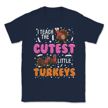 Load image into Gallery viewer, I Teach the Cutest Little Turkeys Fall Thanksgiving Unisex T-Shirt
