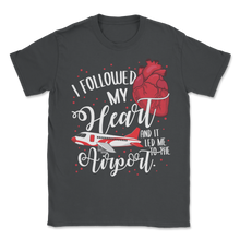 Load image into Gallery viewer, I Followed My Heart And It Led Me To Airport Traveling Unisex T-Shirt
