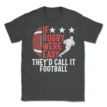 Load image into Gallery viewer, Rugby Player If Rugby Were Easy They'd Call It Unisex T-Shirt