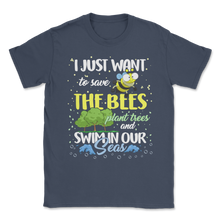 Load image into Gallery viewer, Just Want Save Bees Plant Trees Swim Seas Planet Unisex T-Shirt