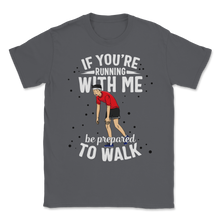 Load image into Gallery viewer, Running With Me Be Prepared To Walk Cross Country Run Unisex T-Shirt