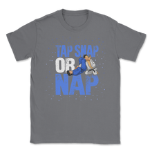 Load image into Gallery viewer, Brazilian Jiu Jitsu Tap Snap Or Nap BJJ Self Defense Unisex T-Shirt