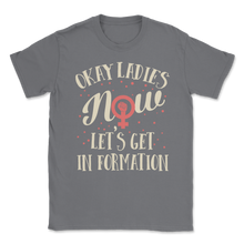 Load image into Gallery viewer, Okay Ladies Now Let's Get In Formation Women March Unisex T-Shirt