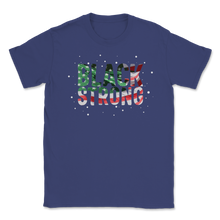 Load image into Gallery viewer, Black Strong History Slavery Freedom Equality Quote Unisex T-Shirt