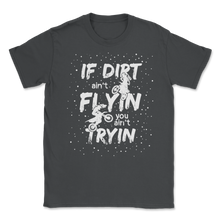 Load image into Gallery viewer, If Dirt Ain't Flying You Ain't Trying Funny Bike Men Unisex T-Shirt