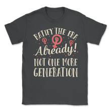 Load image into Gallery viewer, Ratify Era Already Not One More Generation March Unisex T-Shirt
