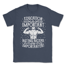 Load image into Gallery viewer, Education important Big Biceps Importanter Body Unisex T-Shirt