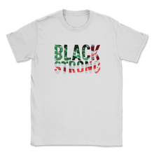 Load image into Gallery viewer, Black Strong History Slavery Freedom Equality Quote Unisex T-Shirt