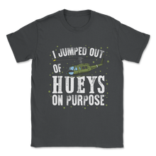 Load image into Gallery viewer, Veteran Day Jumped Out Huyes On Purpose Vietnam UH-1H Unisex T-Shirt