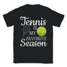Load image into Gallery viewer, Tennis is My Favorite Season Retirement Retired Men Unisex T-Shirt