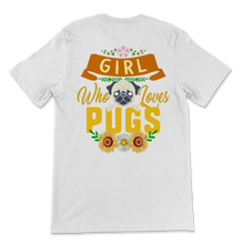 Load image into Gallery viewer, Just A Girl Who Loves Pugs Shirt Cute Pug Dog Mom Pugs Unisex T-Shirt