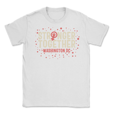Load image into Gallery viewer, Stronger Together Washington DC Women Rights March Unisex T-Shirt