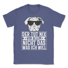 Load image into Gallery viewer, Der Hund Tut Nix Vor Allem Nicht Das Was Ich Will Unisex T-Shirt
