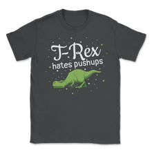 Load image into Gallery viewer, T Rex Hates Pushups Funny Gym Workout Dinosaur Geek Unisex T-Shirt
