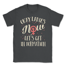 Load image into Gallery viewer, Okay Ladies Now Let's Get In Formation Women March Unisex T-Shirt